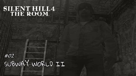 SILENT HILL 4 THE ROOM 02 SUBWAY WORLD II NO COMMENTARY YouTube