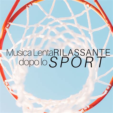 Musica Lenta Rilassante Dopo Lo Sport Rilassamento Muscolare