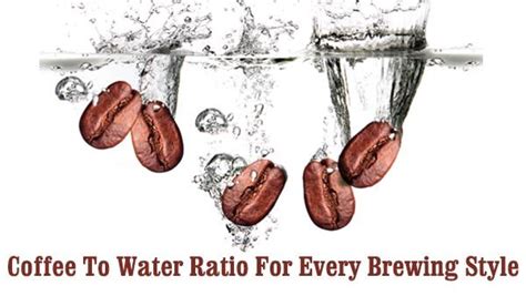 Coffee To Water Ratio For Every Brewing Style Brewer Style Coffee