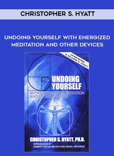 [Download Now] Christopher S. Hyatt - Undoing Yourself With Energized Meditation and Other ...