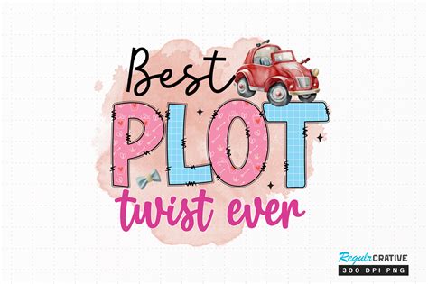 Best Plot Twist Ever Png Sublimation Graphic by Regulrcrative