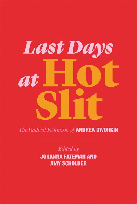 Last Days At Hot Slit The Radical Feminism Of Andrea Dworkin By Andrea