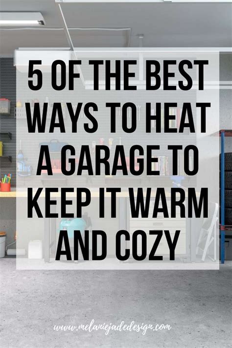 5 Of The Best Ways To Heat A Garage To Keep It Warm And Cozy Melanie