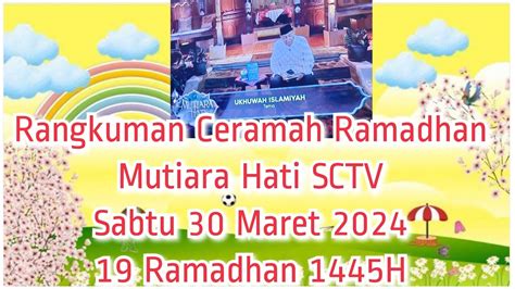 Rangkuman Ceramah Ramadhan Mutiara Hati SCTV Sabtu 30 Maret 2024 19