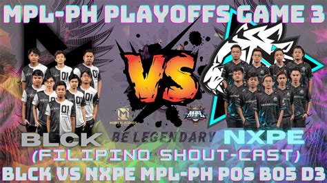 BLCK VS NXPE GAME 3 BEST OF 5 FILIPINO Shout Cast MPL PH