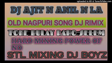 New Nagpuri Song Toke Bulay Raho Selem Dj Ajit N Anil N Anil Youtube