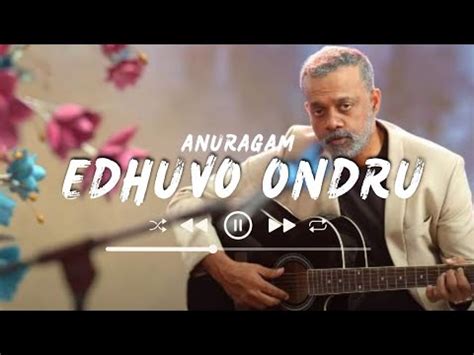 Edhuvo Ondru Lyrics Anuragam Movie Hanan Shah Joel Johns