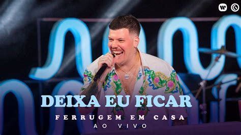 Ferrugem Deixa Eu Ficar Ferrugem Em Casa Ao Vivo Youtube Music