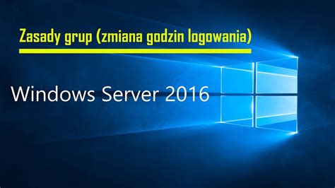 13 Zasady Grup Zmiana Godzin Logowania W Windows Serwer YouTube