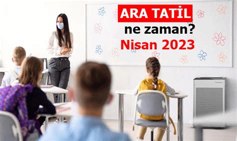 Nisan Ara Tatil Ne Zaman Ba L Yor Hangi Tarihte Sona Eriyor Ara