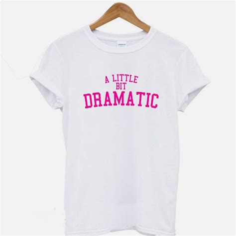 A Little Bit Dramatic T Shirt In White With Pink Print On The Front And Back