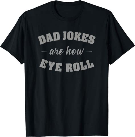 Dad Jokes Are How Eye Roll Punny Father Pun Gag T Shirt T