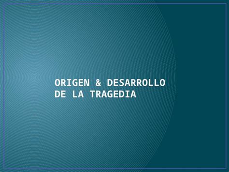 Pptx Origen And Desarrollo De La Tragedia Dokumen Tips