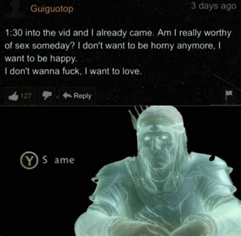 Same I Dont Wanna Be Horny Anymore I Wanna Be Happy Know Your Meme