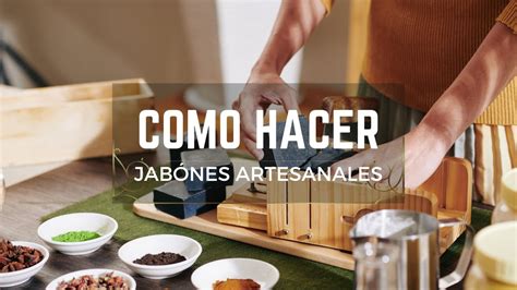 Como Se Hacen Los Jabones Artesanales Te Traemos El Proceso De