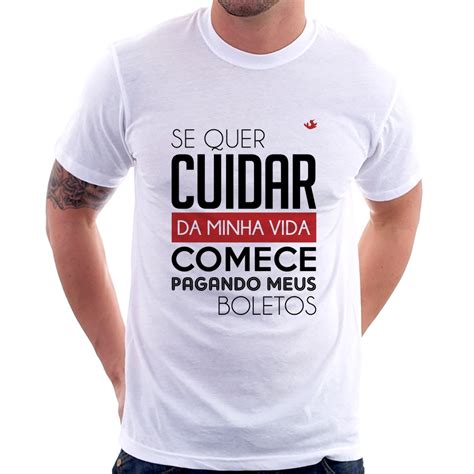 Camiseta Se Quer Cuidar Da Minha Vida Comece Pagando Meus Boletos