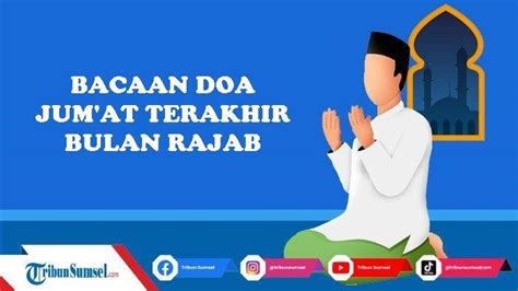 Bacaan Doa Jumat Terakhir Di Bulan Rajab Sesuai Sunnah Rasulallah Saw