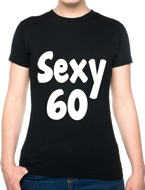 Print4u Sexy 60 60th Sixty Birthday Funny Ladies T Shirt Unisex Xx