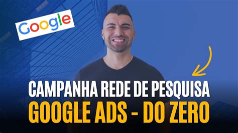 Aprenda A Criar Campanha Na REDE DE PESQUISA No Google Ads DO ZERO