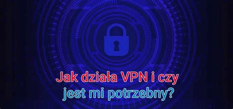 Co To Jest Vpn I Przed Czym Chroni Vpnnajlepszy