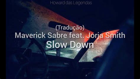 Maverick Sabre Slow Down Feat Jorja Smith Tradução YouTube