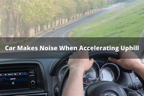 Car Makes Noise When Accelerating Uphill