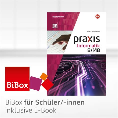 Praxis Informatik Ausgabe 2020 für Mittelschulen in Bayern BiBox