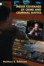 Media Coverage Of Crime And Criminal Justice Matthew B Robinson
