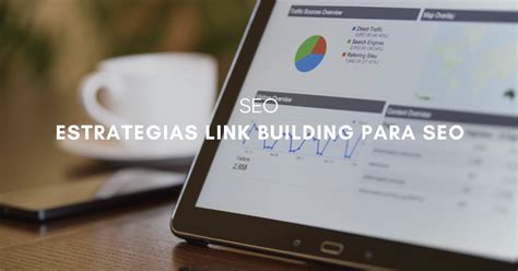 Estrategias De Link Building Qué Hacer Y Qué No Para Mejorar Tu Seo