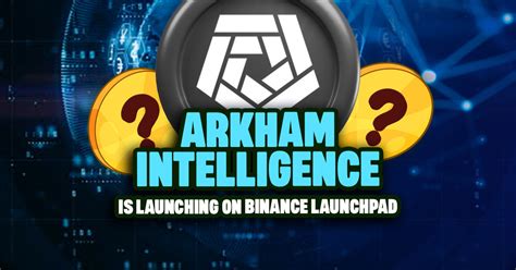 Arkham Intelligence Is Launching On Binance Launchpad