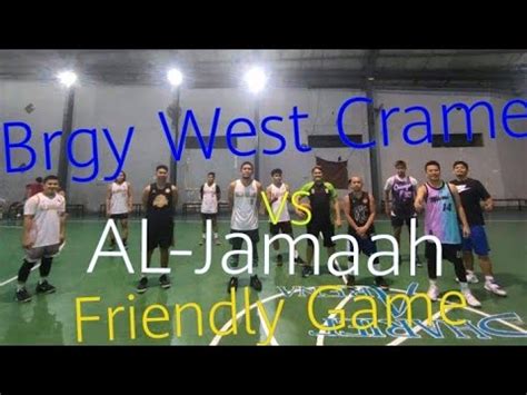 AL JAMAAH MARANAO VS BRGY WEST CRAME FRIENDLY BASKETBALL GAME YouTube