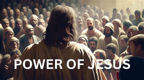 Unveiling The Power Of Jesus A Profound Exploration How Powerful Is