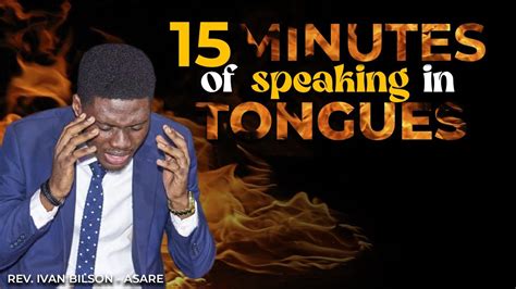 15 MINUTES OF SPEAKING IN TONGUES YouTube