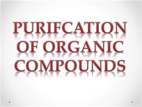 Purification Of Organic Compoundsppt Class 11 Science Chemistry Ppt