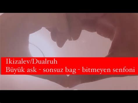 Ikizalev Dualruh Eril Disil Enerji B Y K Ask Sonsuz Bag Hic