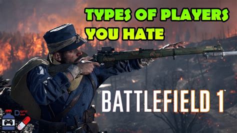 Types Of Players In Battlefield 1 You Hate Youtube