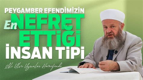 Peygamber Efendimizin En Nefret Ettiği İnsan Tipi Ali Ulvi UZUNLAR