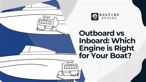 Outboard Vs Inboard Which Engine Is Right For Your Boat Boatingsphere