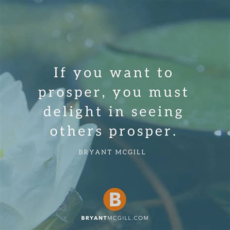 If You Want To Prosper You Must Delight In Seeing Others Prosper