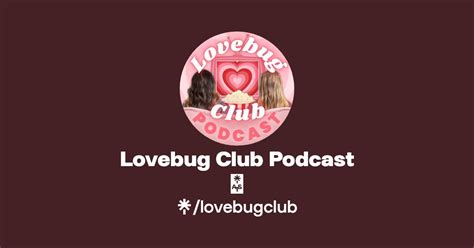 Lovebug Club Podcast 💗 Instagram Facebook Tiktok Linktree