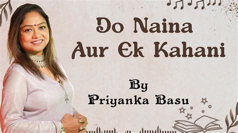 Do Naina Aur Ek Kahani Priyanka Basu Youtube