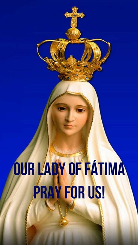 Feast Of Our Lady Of Fátima May 13 Our Lady Of Fátima Pray For Us Image Of Our Lady Of