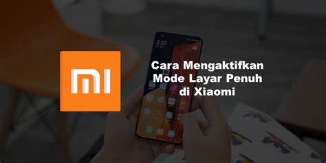 Cara Mengaktifkan Mode Layar Penuh Di Hp Xiaomi Rancah Post