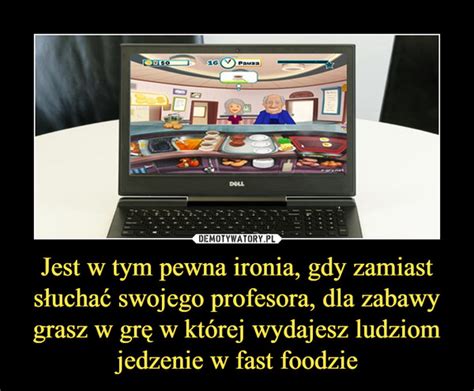 Jest W Tym Pewna Ironia Gdy Zamiast S Ucha Swojego Profesora Dla