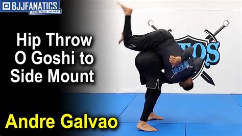 Hip Throw O Goshi To Side Mount By Andre Galvao Youtube