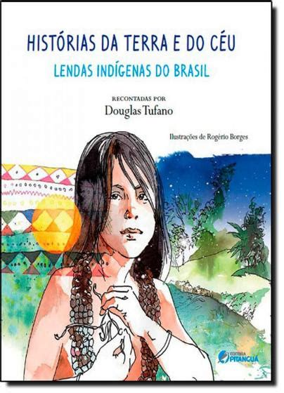 Histórias Da Terra E Do Céu Lendas Indígenas Do Brasil Livros De História E Geografia