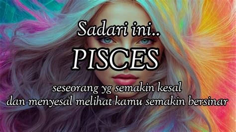 PISCES Sadari Ini Seseorang Yg Semakin Kesal Dan Menyesal