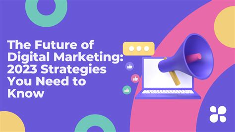 The Future Of Digital Marketing 2023 Strategies You Need To Know