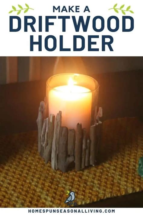 Make A Driftwood Candle Holder Homespun Seasonal Living