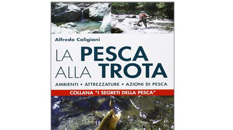 I 10 Migliori Libri Sulla Pesca Alla Trota Notizie Scientifiche It